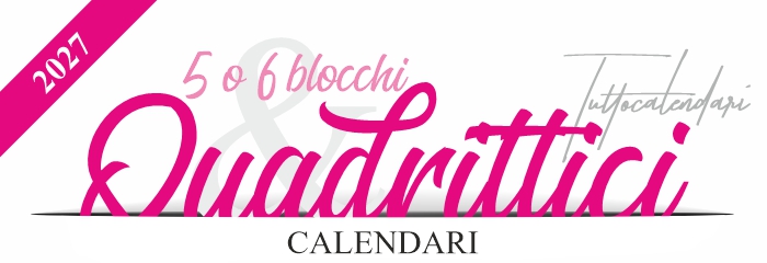 Calendari quadrittici e pentatrittici e a 6 blocchi calendari quadrittici 2027